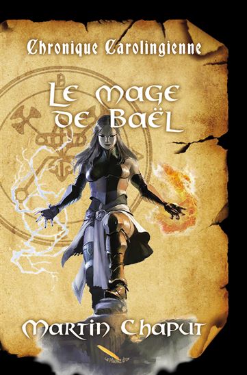 Chronique carolingienne: Le mage de Baël - MARTIN CHAPUT