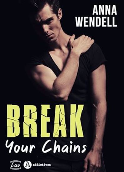 Break your chains - ANNA WENDELL
