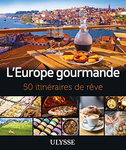 Europe gourmande : 50 itinéraires de rêve - COLLECTIF