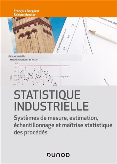 Statistique industrielle : systèmes de mesure, inférence, échantillonnage et MSP N. éd. - FRANÇOIS BERGERET - SABINE MERCIER