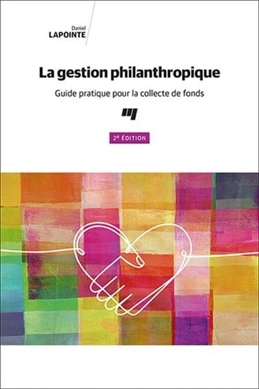 La Gestion philanthropique : guide pratique pour la collecte de fonds 2e éd. - DANIEL LAPOINTE