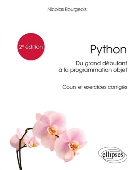 Python : du grand débutant à la programmation objet : cours et exercices corrigés 2e éd. - NICOLAS BOURGEOIS