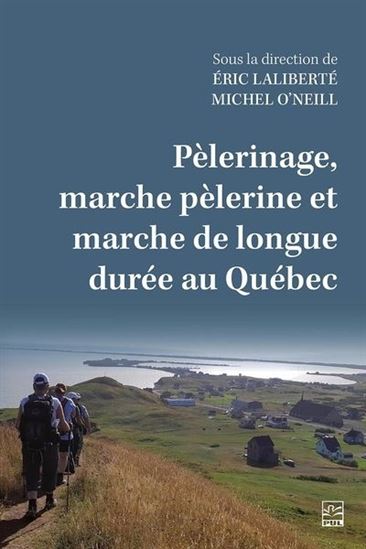 Pèlerinage, marche pèlerine et marche de longue durée au Québec - COLLECTIF