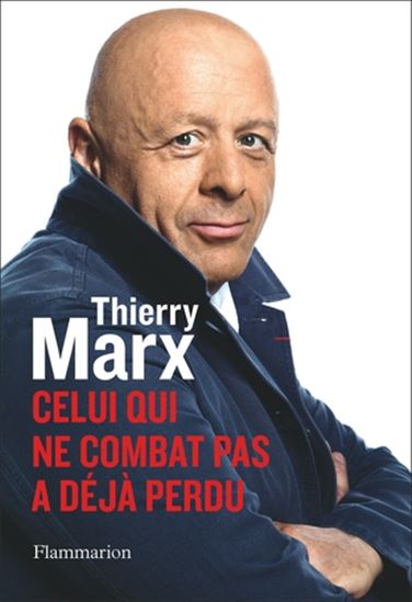 Celui qui ne combat pas a déjà perdu - THIERRY MARX