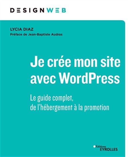 Je crée mon site avec WordPress : le guide complet, de l&#39;hébergement à la promotion - LYCIA DIAZ