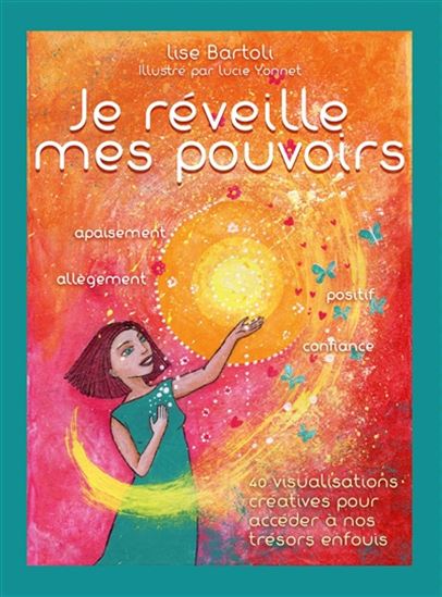 Je réveille mes pouvoirs : 40 visualisations créatives pour accéder à nos trésors enfouis Cof. - LISE BARTOLI - LUCIE YONNET