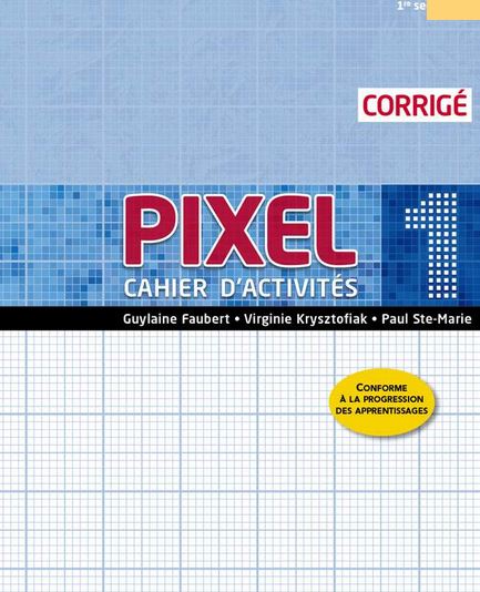 Pixel : mathématique : 1re secondaire : corrigé des cahiers de savoirs et d&#39;activités 1 + Ensemble numérique - ENSEIGNANT (12 mois) - GUYLAINE FAUBERT