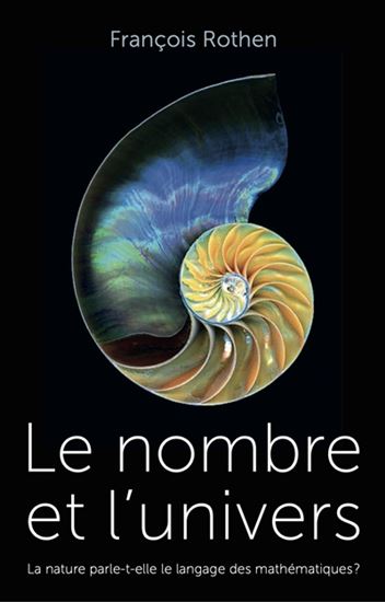Le Nombre et l'Univers : la nature parle-t-elle le langage des mathématiques ? - FRANÇOIS ROTHEN