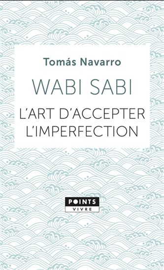 Wabi sabi : l'art d'accepter l'imperfection - TOMAS NAVARRO