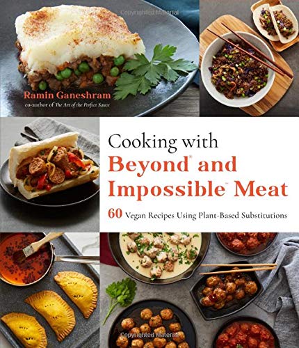Cooking with Beyond and Impossible Meat : 60 Vegan Recipes Using Plant - Based Substitutions - RAMIN GANESHRAM