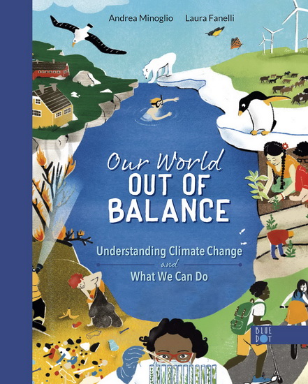 Our World Out of Balance: Understanding Climate Change and What We Can Do - ANDREA MINOGLIO - LAURA FANELLI