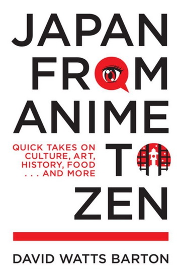 Japan from Anime to Zen - DAVID WATTS BARTON