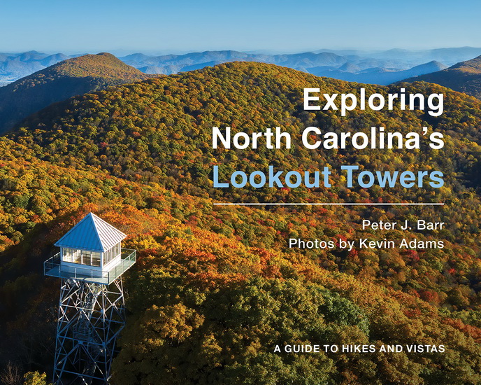 Exploring North Carolina&#39;s Lookout Towers - PETER J BARR - KEVIN ADAMS