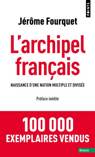 L&#39;Archipel français : naissance d&#39;une nation multiple et divisée - JÉRÔME FOURQUET