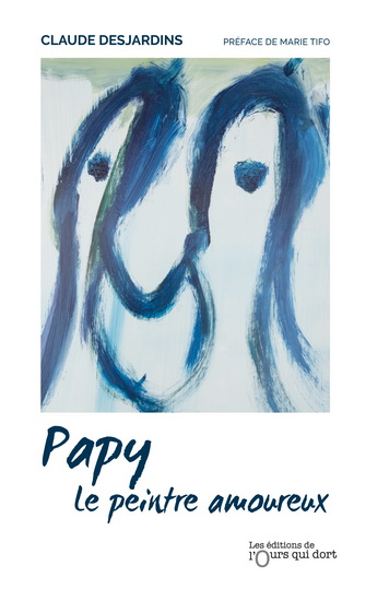 Papy : le peintre amoureux - CLAUDE DESJARDINS