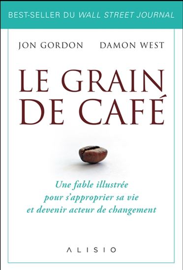 Le Grain de café : une fable illustrée pour s'approprier sa vie et devenir acteur de changement - JON GORDON - DAMON WEST