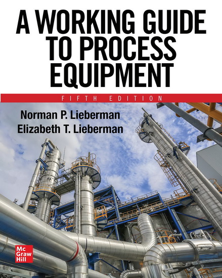 A Working Guide to Process Equipment, Fifth Edition - NORMAN P LIEBERMAN