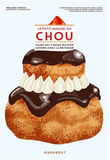Le Petit manuel du chou : faire ses choux maison comme chez le pâtissier - MÉLANIE DUPUIS & AL