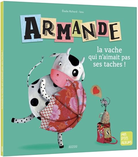 Armande, la vache qui n&#39;aimait pas ses taches ! N. éd. - ELODIE RICHARD - IZOU