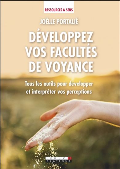 Développez vos facultés de voyance : tous les outils pour développer et interpréter vos perceptions N. éd. - JOËLLE PORTALIÉ