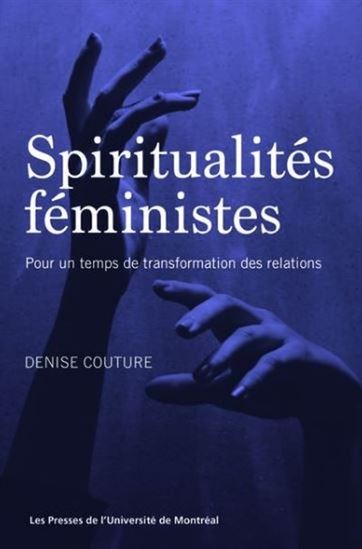 Spiritualités féministes : pour un temps de transformation des relations - DENISE COUTURE