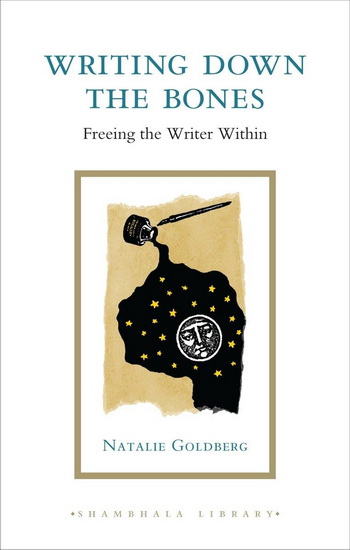 Writing down the Bones: Freeing the Writer Within - NATALIE GOLDBERG