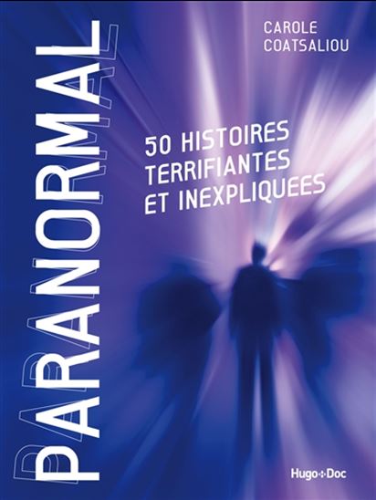 Paranormal : 30 histoires terrifiantes et inexpliquées - CAROLE COATSALIOU