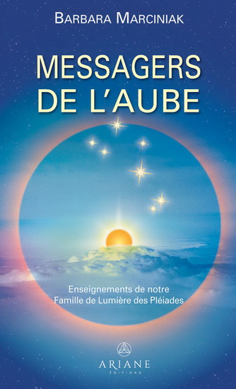 Les Messagers de l&#39;aube : Enseignements de notre Famille de Lumière des Pléiades - BARBARA MARCINIAK
