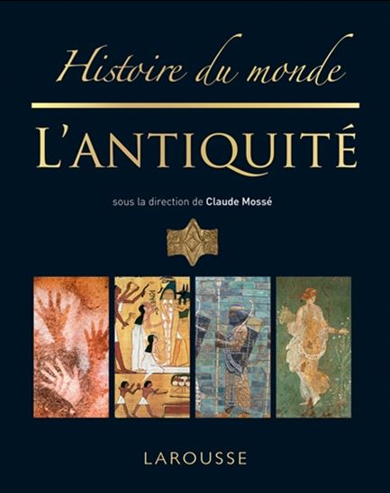 Histoire du monde : l&#39;Antiquité N. éd. - CLAUDE MOSSÉ & AL