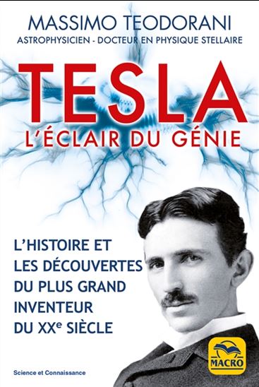 Tesla : l&#39;éclair du génie : l&#39;histoire et les découvertes du plus grand inventeur du XXe siècle 3e éd. - MASSIMO TEODORANI