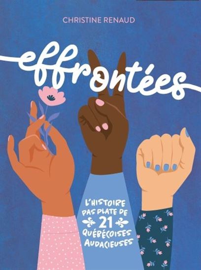 Les Effrontées : l'histoire pas plate de 21 québécoises audacieuces - CHRISTINE RENAUD