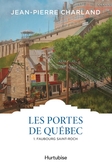 Les Portes de Québec T.01 Faubourg St-Roch - JEAN-PIERRE CHARLAND