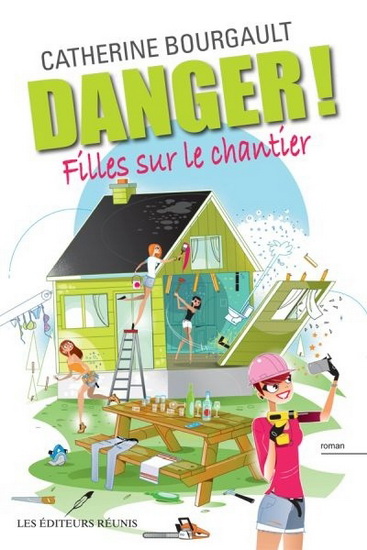 Danger ! : filles sur le chantier - CATHERINE BOURGAULT