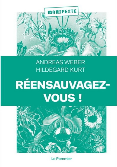 Réensauvagez-vous ! - ANDREAS WEBER - HILDEGARD KURT