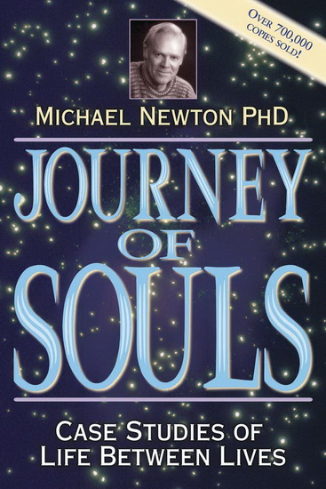 Journey of Souls: Case Studies of Life Between Lives - MICHAEL NEWTON