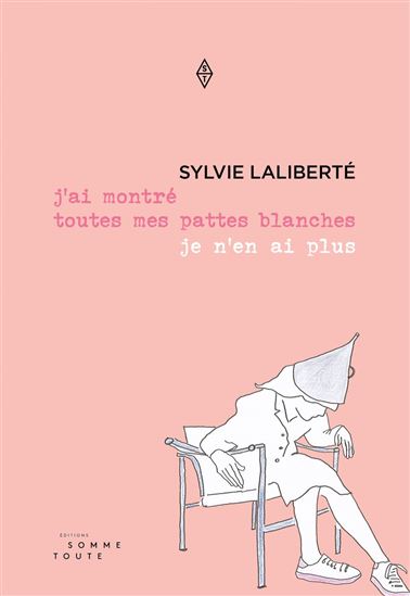 J&#39;ai montré toutes mes pattes blanches je n&#39;en ai plus - SYLVIE LALIBERTÉ