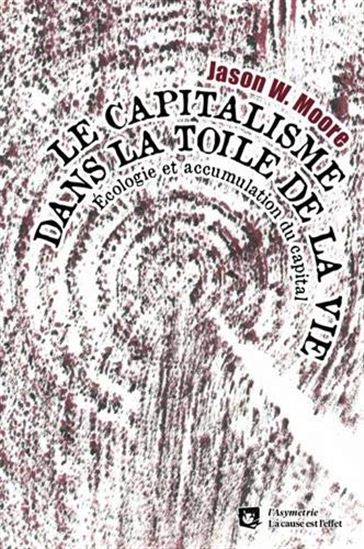 Le Capitalisme dans la toile de la vie : écologie et accumulation du capital - JASON W MOORE