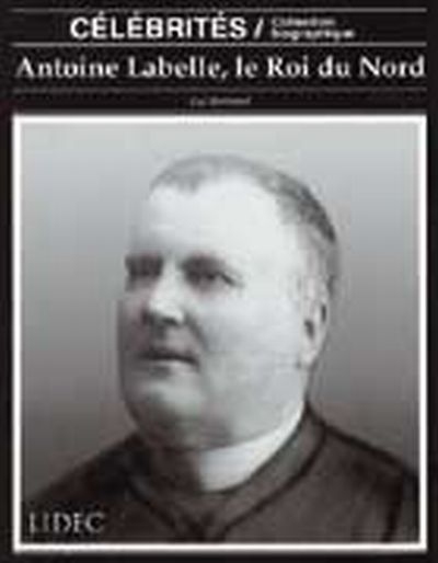 Antoine Labelle, roi du nord - LUC BERTRAND