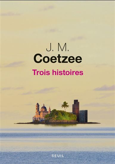 Trois histoires - J. M. COETZEE