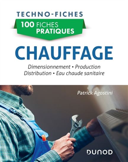 100 fiches pratiques de chauffage : dimensionnement, production, émission, distribution - PATRICK AGOSTINI