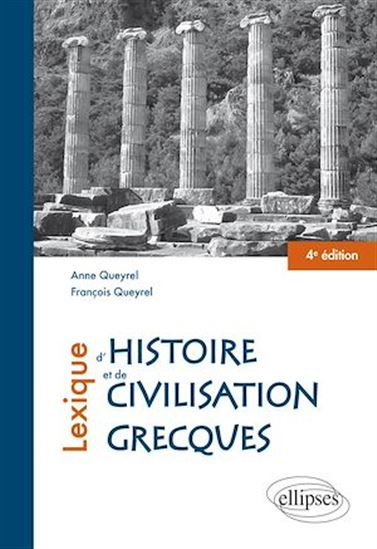 Lexique d'histoire et de civilisation grecques - 4e édition - ANNE QUEYREL - FRANÇOIS QUEYREL