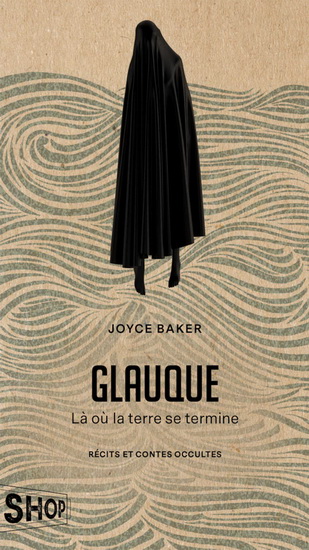 Glauque : là où la terre se termine - JOYCE BAKER