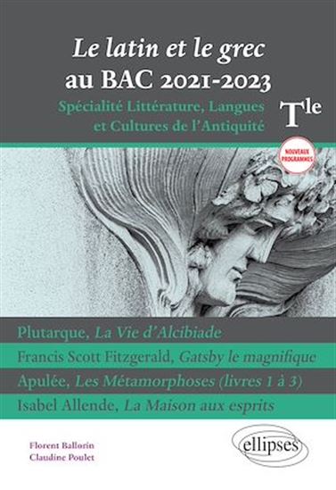Le latin et le grec au bac 2021. Spécialité Littérature, Langues et Cultures de l'Antiquité. Terminale. Nouveaux programmes. Plutarque, Francis Scott Fitzgerald, Apulée, Isabel Allende. - FLORENT BALLORIN - CLAUDINE POULET