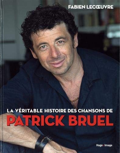 La Véritable histoire des chansons de Patrick Bruel - FABIEN LECOEUVRE