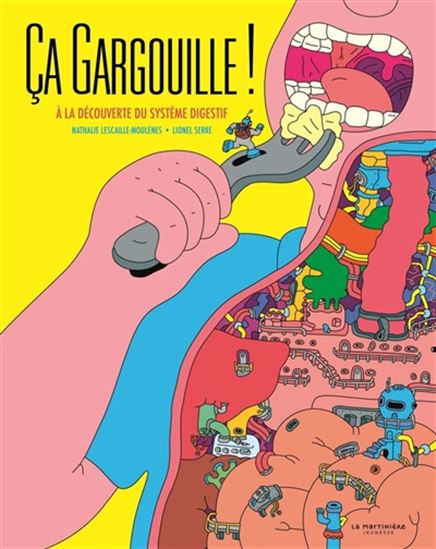 Ça gargouille ! : à la découverte du système digestif ! - NATHALIE LESCAILLE - LIONEL SERRE