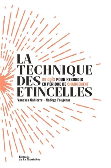 La Technique des étincelles : 80 clés pour rebondir en période de changement - VANESSA CAHIERRE - NADÈGE FOUGERAS
