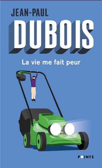 La Vie me fait peur N. éd. - JEAN-PAUL DUBOIS
