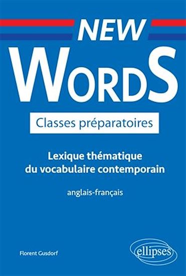 New Words Classes préparatoires. Lexique thématique du vocabulaire contemporain anglais-français - FLORENT GUSDORF
