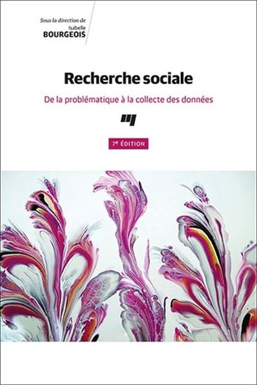Recherche sociale : de la problématique à la collecte des données 7e éd. - ISABELLE BOURGEOIS