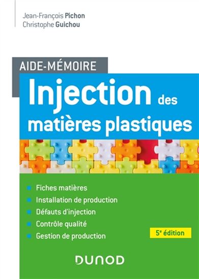 Injection des matières plastiques : aide-mémoire N. éd. - JEAN-FRANÇOIS GUIPICHON - C GUICHOU